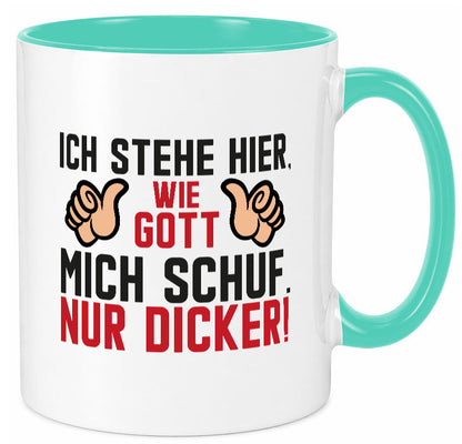 Ich stehe hier wie Gott mich Schuf | Dick Dicker Mann lustiger Spruch Geschenk Tasse