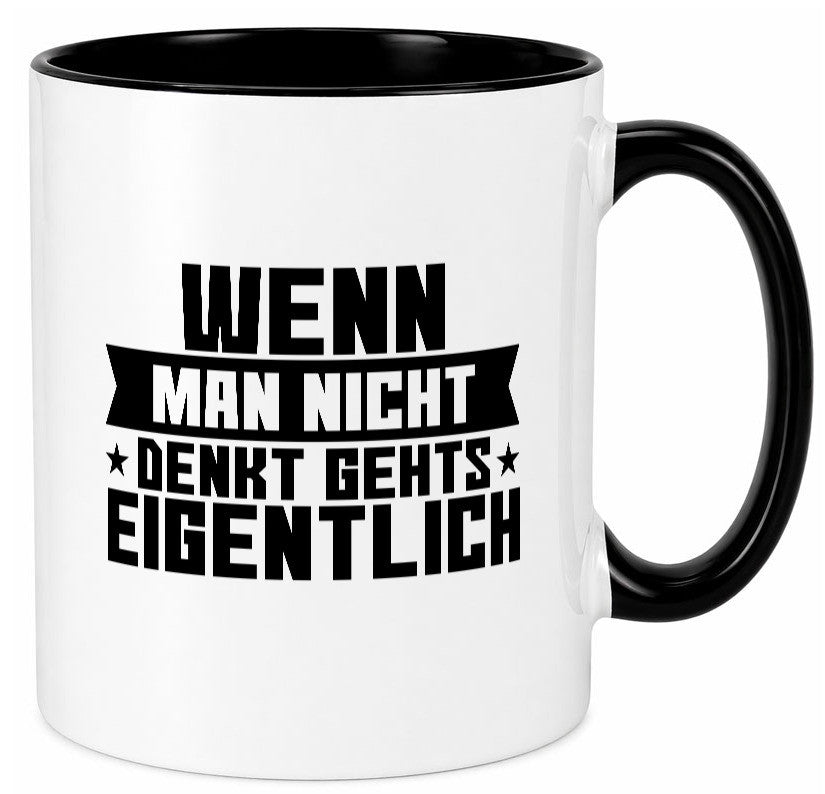 Wenn man nicht denkt gehts eigentlich | Arbeit Spruch lustiger Geschenk Tasse
