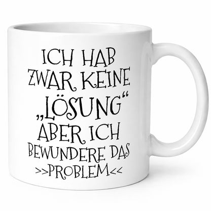 Ich bewundere das Problem | hab keine Lösung lustig Humor Geschenkidee Geschenk