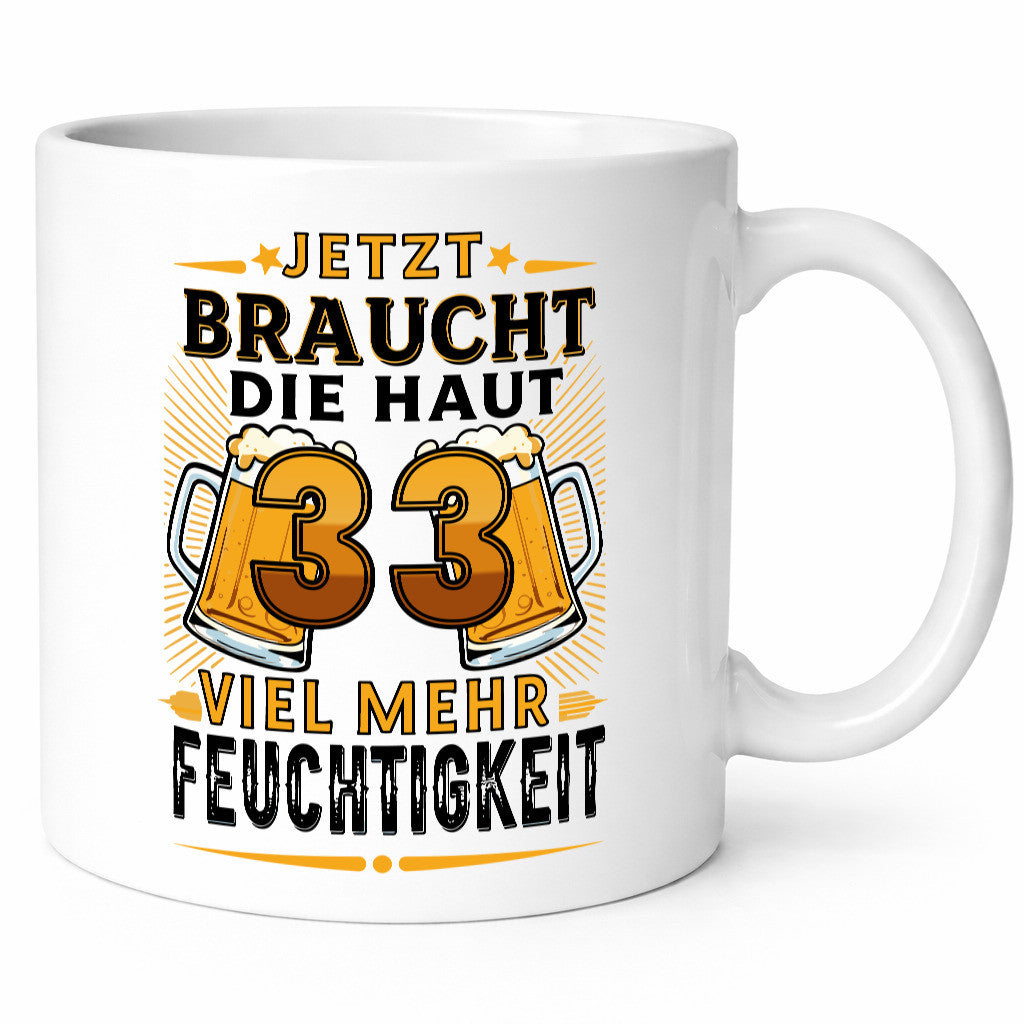 33 braucht die haut mehr Feuchtigkeit | 33. Geburtstag Humor Geschenkidee Tasse