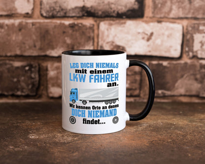 Leg dich nicht mit einem LKW Fahrer an wir kennen Orte Humor Geschenkidee Tasse