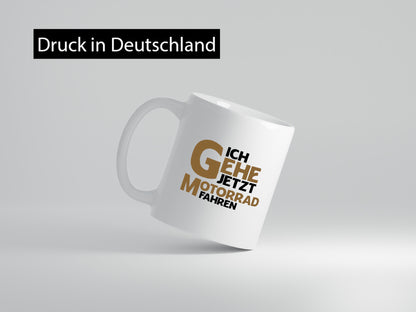 Ich gehe jetzt motorad fahren | Biker Motoradfahrer Geschenkidee Humor Tasse