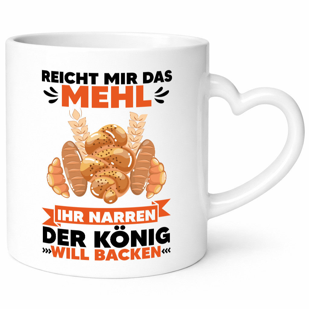 Reicht mir das Mehl ihr Narren der König will Backen Geschenkidee Humor Tasse