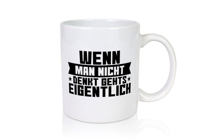 Wenn man nicht denkt gehts eigentlich | Arbeit Spruch lustiger Geschenk