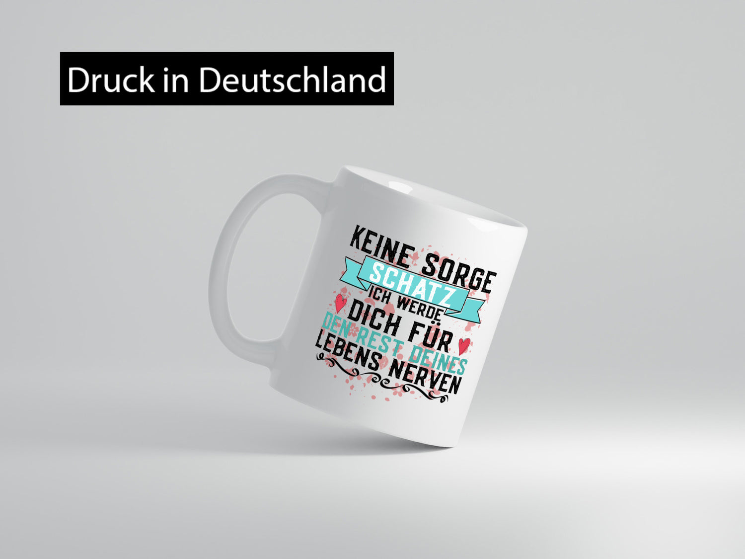 Keine sorge Schatz | ich nerve dich |Du bist meins für immer Geschenk Humor