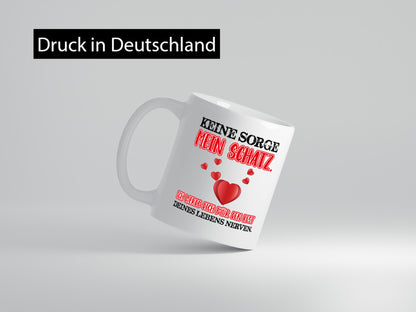 keine sorge mein Schatz Geschenk Humor Geschenkidee lustiger Spruch Tasse