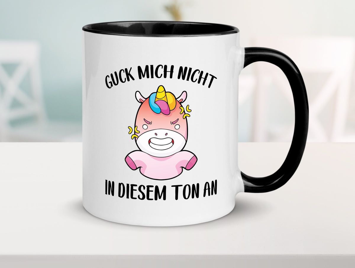 Guck mich nicht in diesem Ton an | Einhorn v2 lustiger Spruch Geschenk Humor Tasse