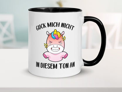 Guck mich nicht in diesem Ton an | Einhorn v2 lustiger Spruch Geschenk Humor Tasse
