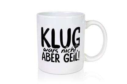 Klug wars nicht lustiger Spruch Geschenk Humor Geschenkidee Tasse