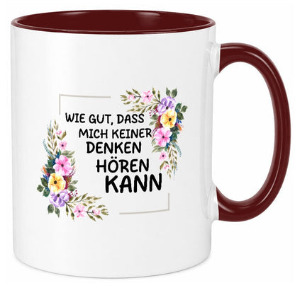 Wie gut das mich keiner denken hören kann | Sarkasmus lustiger Spruch Geschenk Tasse