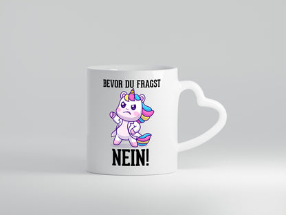 Bevor du fragst Nein | Einhorn Wütendes lustig Humor Geschenkidee Geschenk Tasse