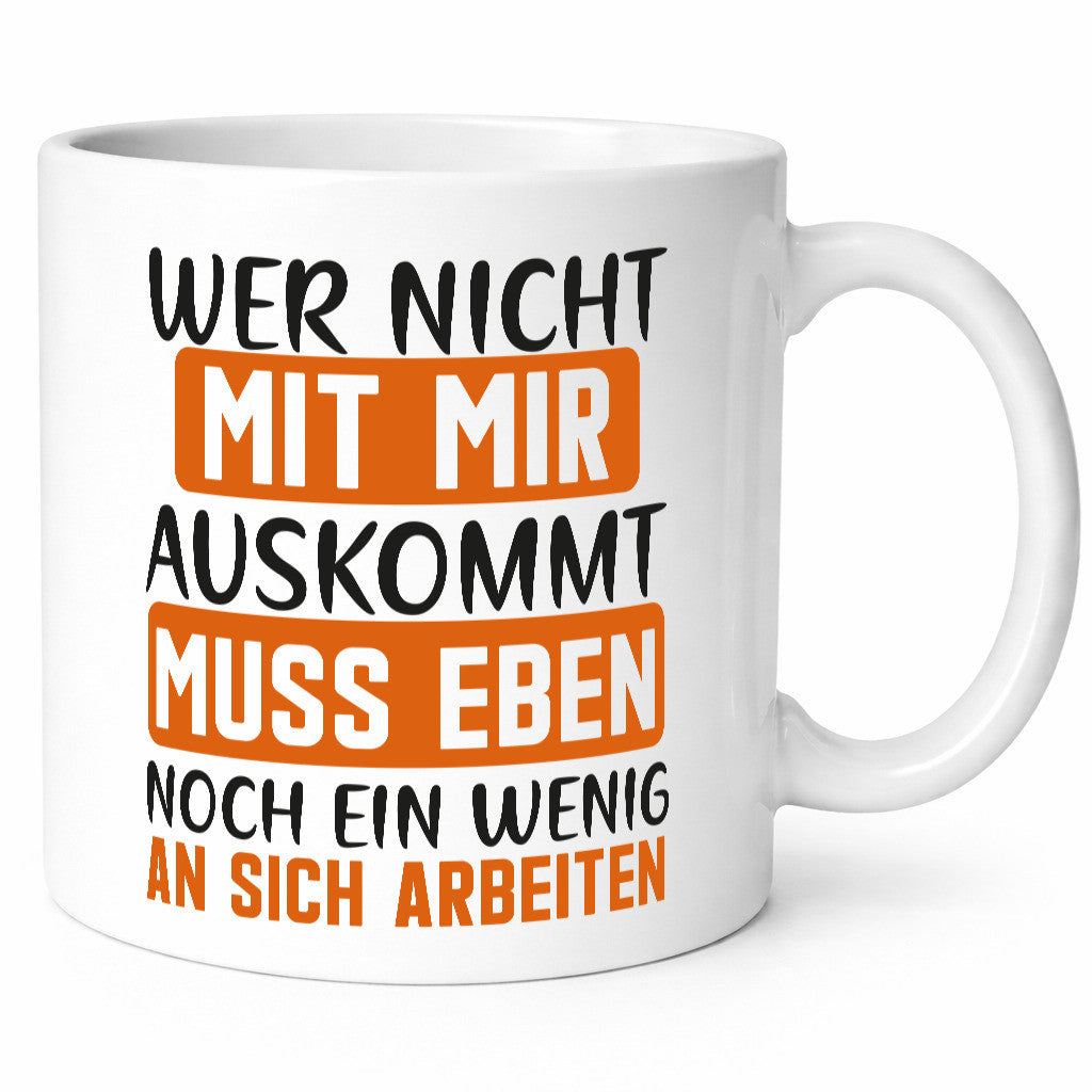 Wer mit mir nicht auskommt, muss an sich arbeiten – lustiger Spruch, Geschenk