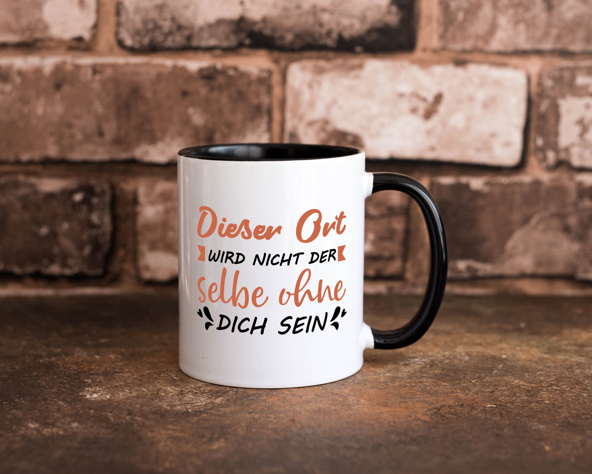 Der Ort wird nicht selbe ohne dich sein | Vermisse Humor Geschenkidee Tasse