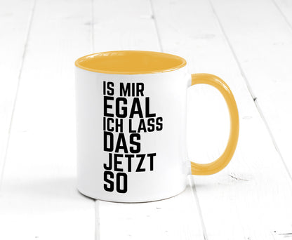 Ist mir egal ich lass das jetzt so | lustiger Spruch Geschenkidee Humor Tasse