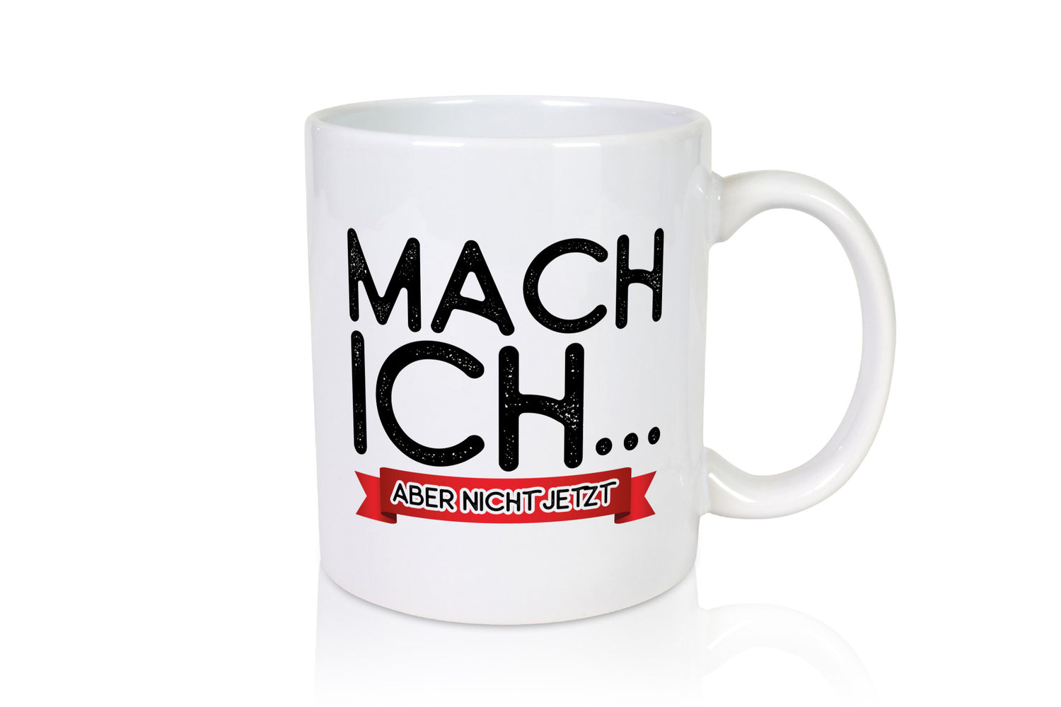 Mach ich, aber nicht jetzt lustiger Spruch Geschenk Humor Geschenkidee Tasse