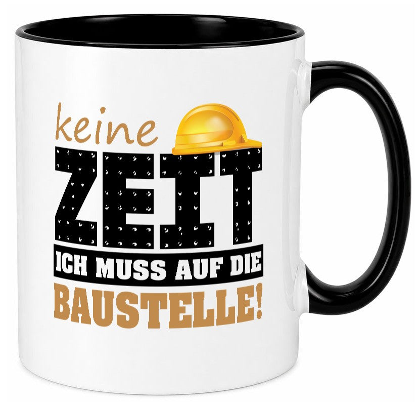 Keine Zeit muss auf die Baustelle | Bauherr Arbeit Geschenk Kollegen Büro Tasse