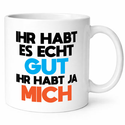 Habt es gut, mich | Selbstverliebt Humor Spaß Geschenkidee Tasse