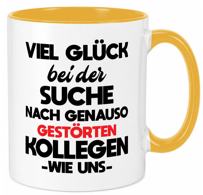 Viel glück bei der suche nach genau so dummen kollegen. Geschenkidee Arbeit Tasse