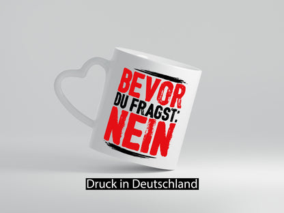 Bevor du fragst: NEIN Geschenk Humor Geschenkidee lustiger Spruch Tasse