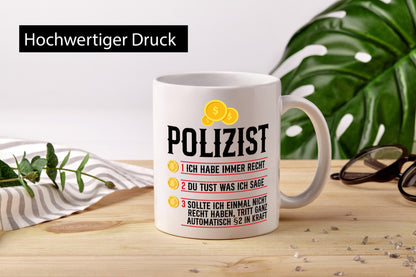 Polizist | Ich habe immer recht Polizei Humor Geschenkidee Tasse