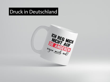 Ich reg mich nicht auf die anderen regen Humor Geschenkidee Tasse