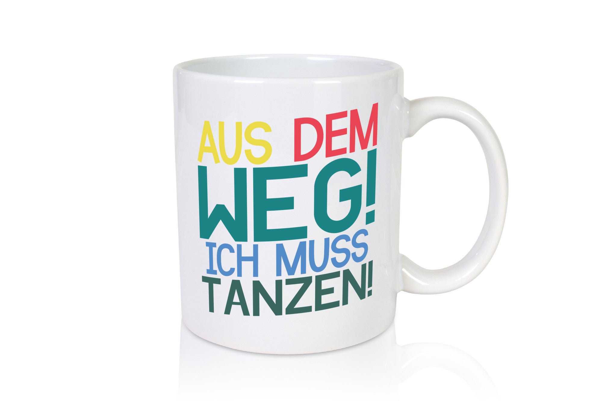 Aus dem Weg ich muss tanzen | Party Rausch Dancen Geschenkidee Humor Tasse