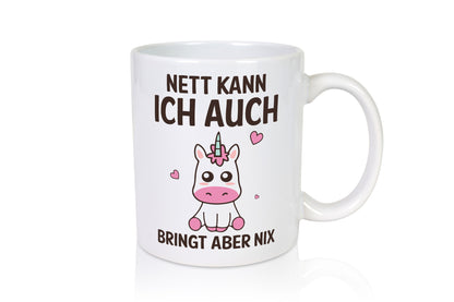Nett kann ich auch, bringt aber nix | Einhorn v2 Humor Geschenkidee Tasse