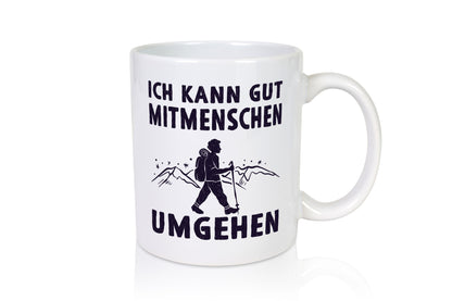 Ich kann gut Mitmenschen umgehen | Wanderer Humor Geschenkidee Tasse