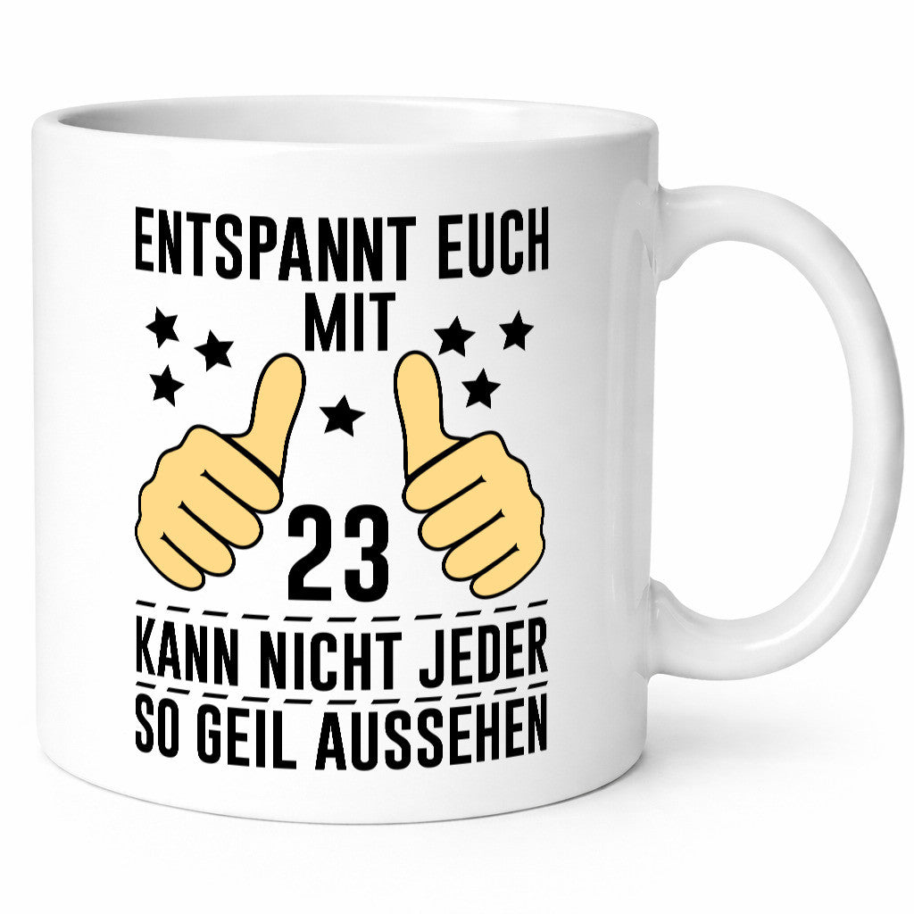 23. Geburtstag | 23 Jahre Geil aussehen Entspannt euch v2 Humor Geschenkidee Tasse