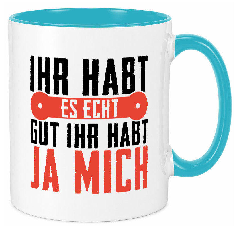 Ihr habt es echt gut ja mich lustig Humor Geschenkidee Geschenk Tasse