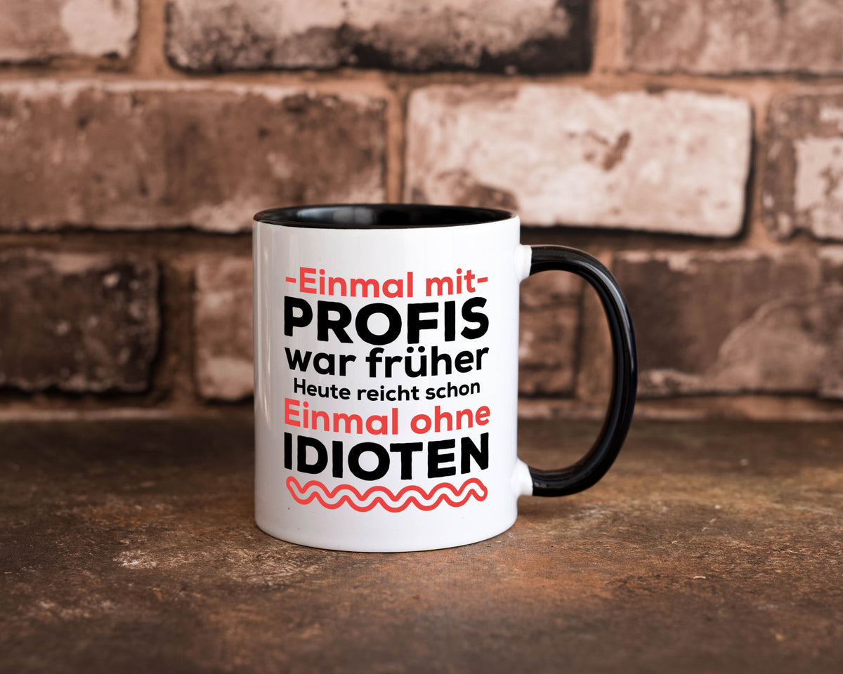 Einmal mit Profis | Männer Tasse ohne Idioten lustig Humor Geschenkidee Geschenk