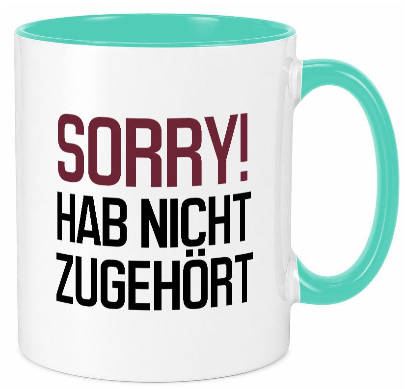 Sorry! Hab nicht zugehört Humor Geschenkidee Tasse