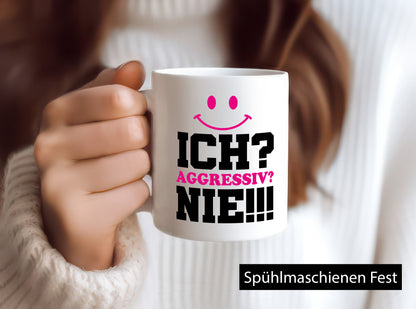 Ich? Aggressiv? Nie!!! Geschenkidee Humor Tasse