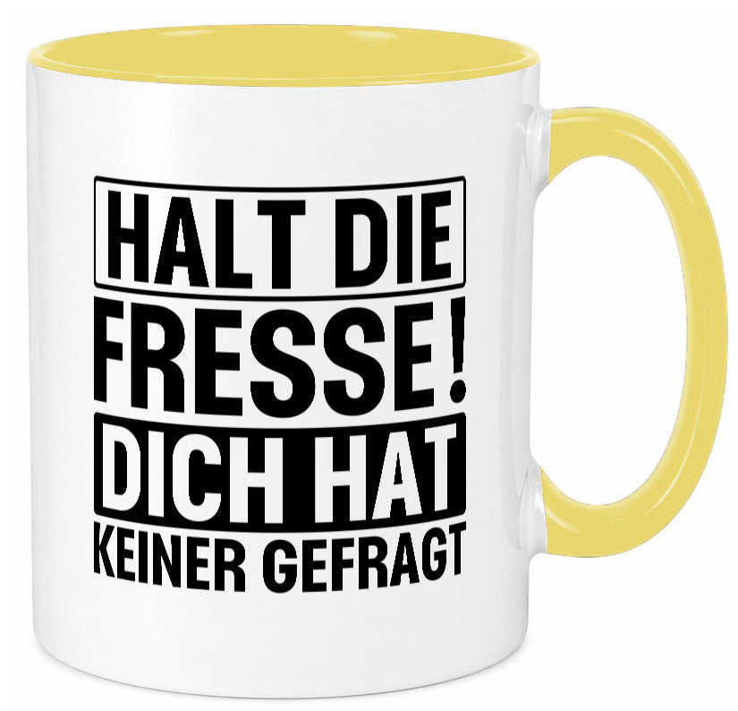 Halt die Fresse dich hat keiner gefragt | Nerv nicht lustiger Spruch Geschenk Tasse