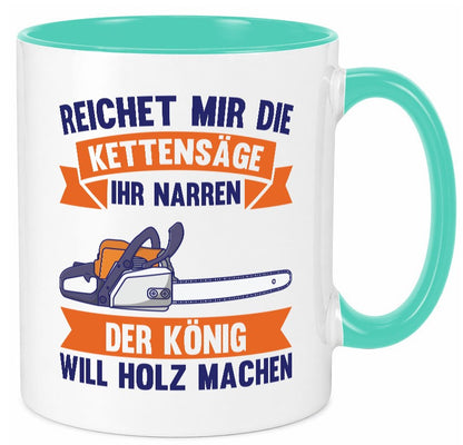 Reicht die Kettensäge, König Holz machen | Provokant Humor lustiger Spruch Tasse