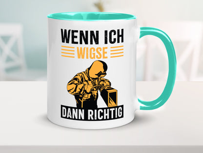 Wenn, dann richtig | Schweisser Geschenkidee Humor Tasse
