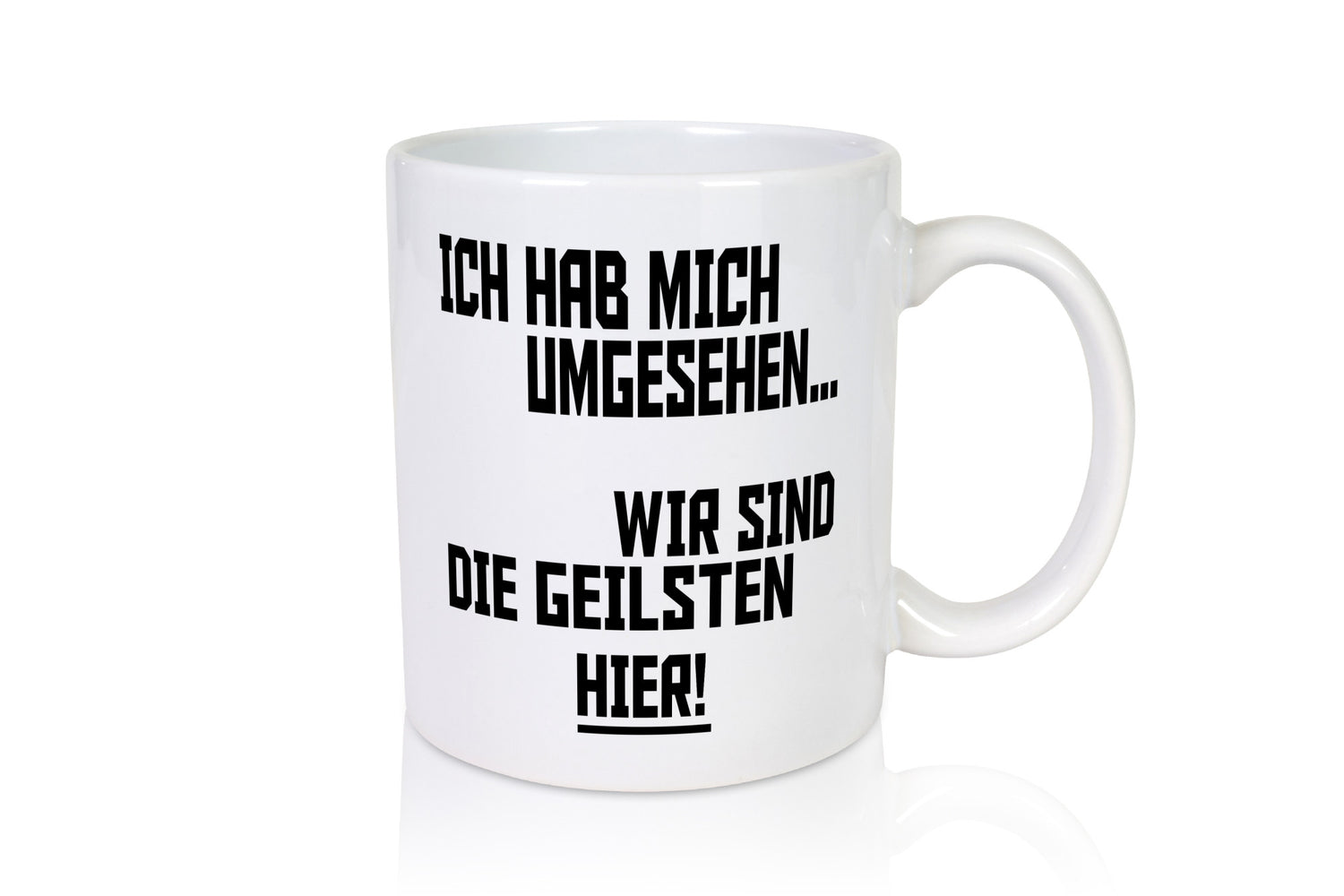 Ich hab mich umgesehen | wir sind die geilsten hier lustiger Spruch Geschenk