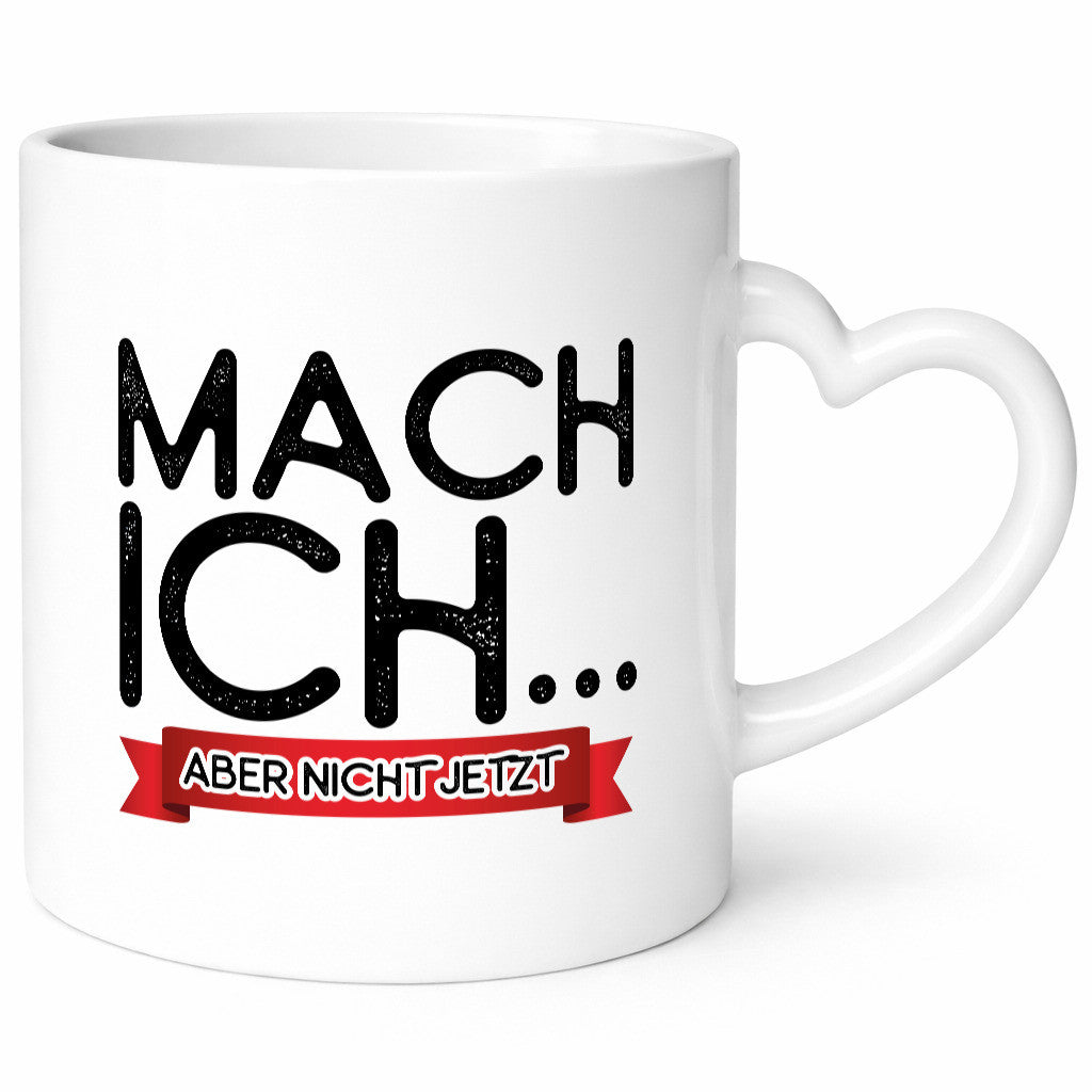 Mach ich, aber nicht jetzt lustiger Spruch Geschenk Humor Geschenkidee Tasse