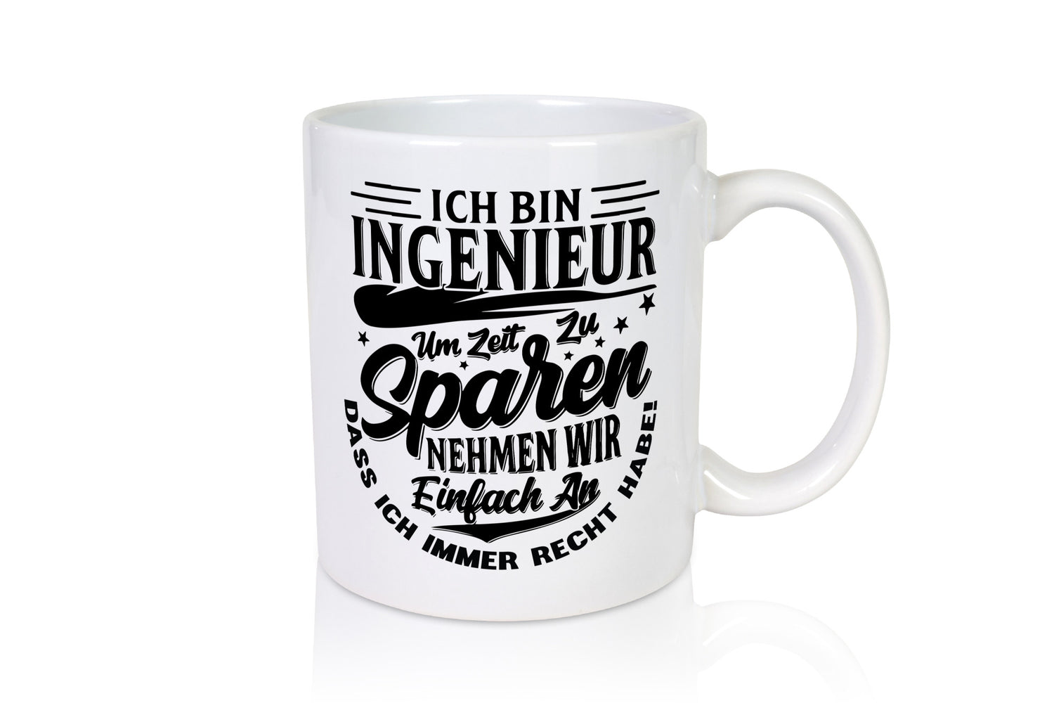 Ingenieur ich habe immer Recht | Zeit sparen lustiger Spruch Geschenk Humor