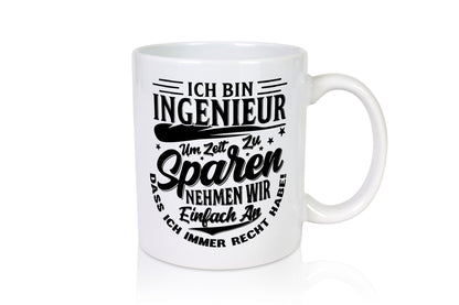 Ingenieur ich habe immer Recht | Zeit sparen lustiger Spruch Geschenk Humor