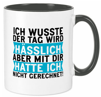 Der Tag wird hässlich | Witziger Spruch Sarkasmus Geschenkidee Humor Tasse
