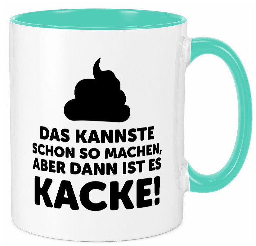 Kannste so machen aber is dann Kacke | Mist gebaut Geschenk Humor Geschenkidee