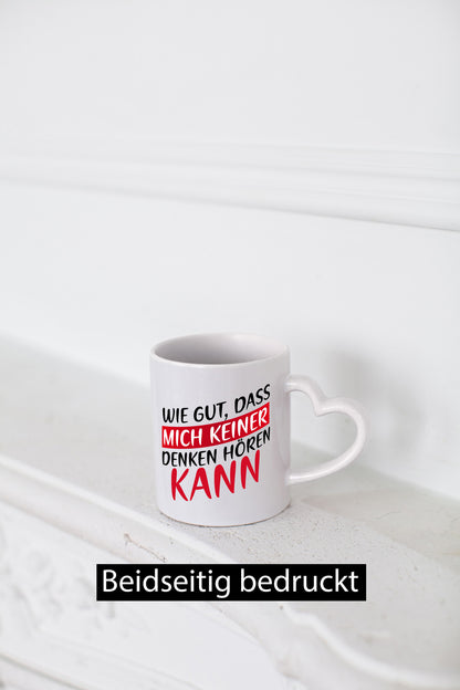 Wie gut, dass mich keiner denken hören kann | Freunde Geschenk Humor