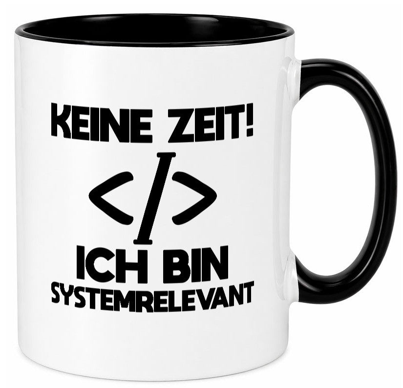 Keine Zeit! Systemrelevant | Coding Programmieren IT Geschenk Humor Tasse