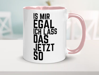 Ist mir egal ich lass das jetzt so | lustiger Spruch Geschenkidee Humor Tasse
