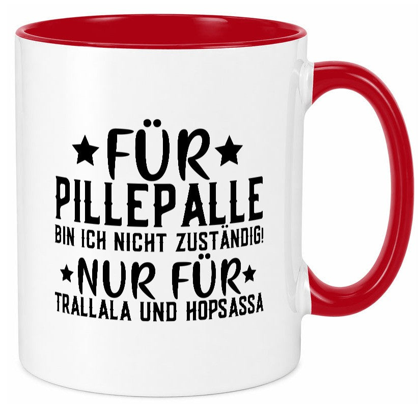 Für Pillepalle bin ich nicht zustänig nur Tralalala lustig Humor Geschenkidee Tasse