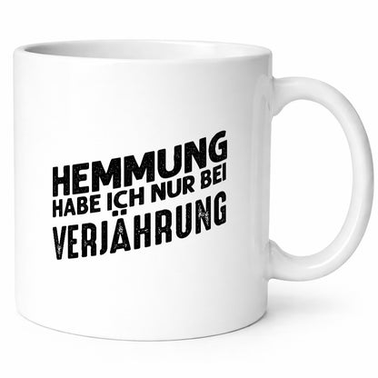 Hemmung habe ich nur bei Verjährung Geschenkidee Humor Tasse