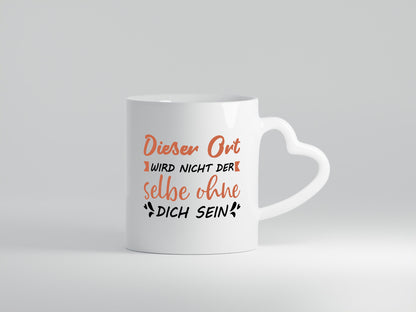 Der Ort wird nicht selbe ohne dich sein | Vermisse Humor Geschenkidee Tasse