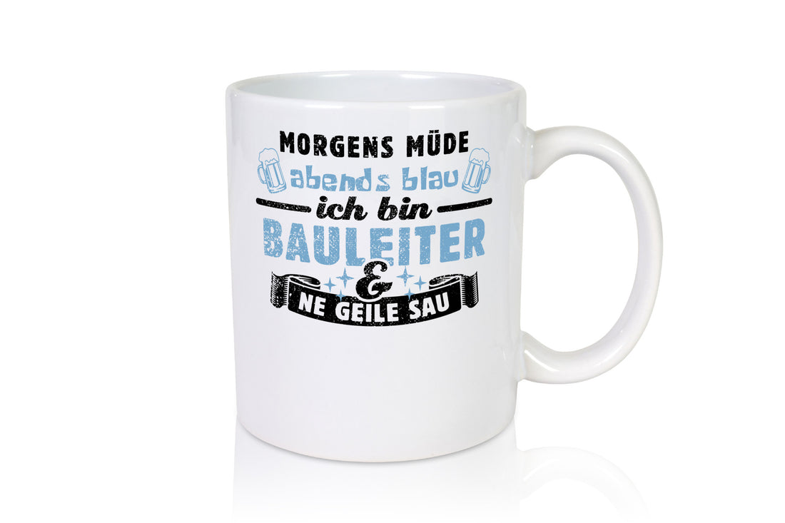 Morgens müde abends blau - Bauleiter Bauleitung Geschenkidee Humor Tasse