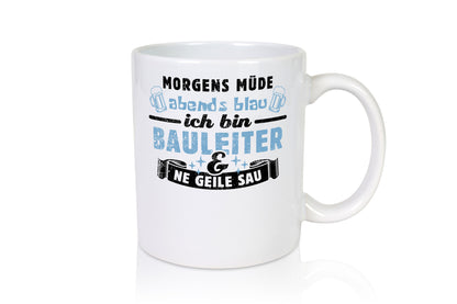 Morgens müde abends blau - Bauleiter Bauleitung Geschenkidee Humor Tasse